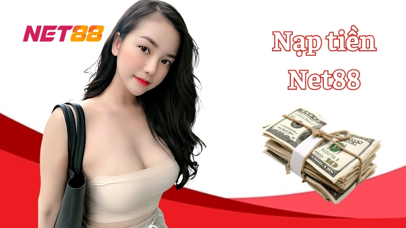 Nạp tiền Net88: Chi tiết cách nạp tiền nhanh và an toàn Quy trình nạp tiền Net88