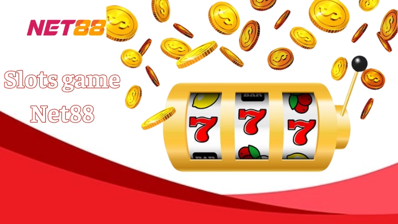 Slots game Net88: Sảnh game cá cược uy tín số 1 Việt Nam Khám phá Slots game Net88