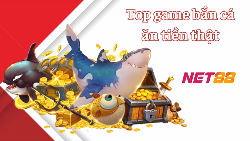 Top game bắn cá ăn tiền thật Net88 hấp dẫn không nên bỏ lỡ Sức hút của top game bắn cá ăn tiền thật tại Net88