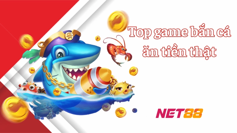 Top game bắn cá ăn tiền thật Net88 hấp dẫn không nên bỏ lỡ Tìm hiểu về Game bắn cá H5 siêu hot