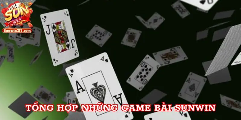 Game Bài Sunwin Được Yêu Thích Nhất Thị Trường 2024 Tổng hợp những game bài Sunwin