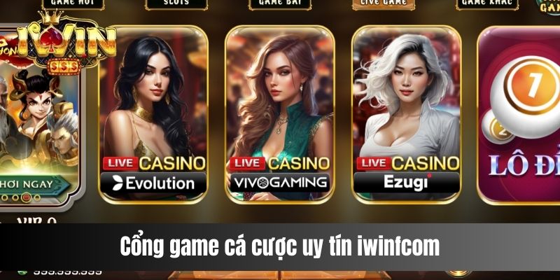 Giải Đáp: Iwinfcom Có Phải cổng game Uy Tín Nhất Việt Nam? Cổng game cá cược uy tín iwinfcom