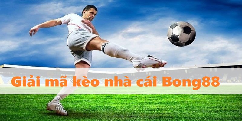 Giải mã kèo nhà cái Bong88 chuẩn xác giúp hội viên thành công Giải mã kèo nhà cái hôm nay Bong88