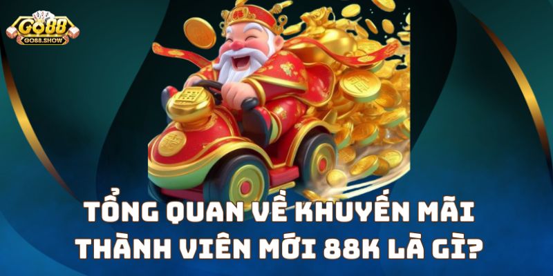 Go 88 Giới thiệu chương trình khuyến mãi 88k tại Go 88 hấp dẫn